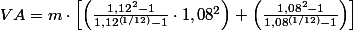 VA = m\cdot \left [ \left ( \frac{1,12^{2}-1}{1,12^{\left ( 1/12 \right )}-1} \cdot 1,08^{2}\right )+\left ( \frac{1,08^{2}-1}{1,08^{\left ( 1/12 \right )}-1} \right ) \right ] 